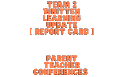 Term 2 Written Learning Update (Report Card﻿)  Parent Teacher Conferences  