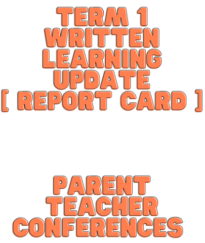 Term 1 Written Learning Update (Report Card﻿)  Parent Teacher Conferences  