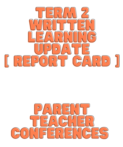 Term 2 Written Learning Update (Report Card﻿)  Parent Teacher Conferences  